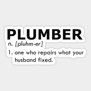 Plumber - One who repairs what your husband fixed Sticker